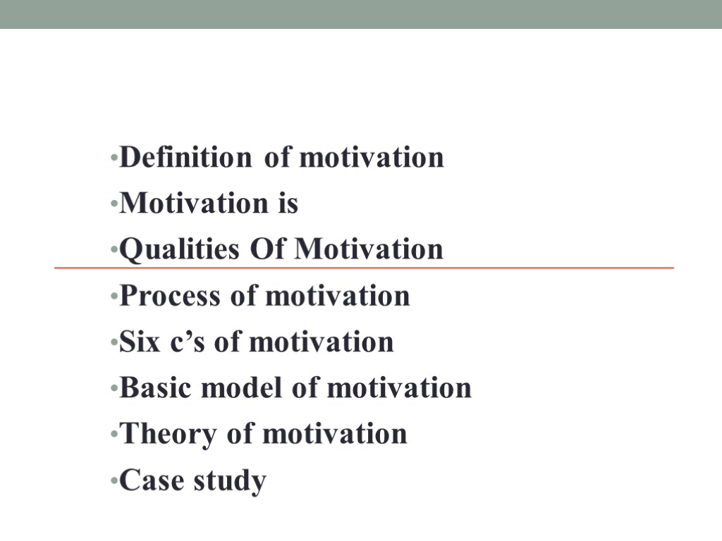 Definition оf motivation Motivation is Qualities Of Motivation Process of motivation Six c’s of